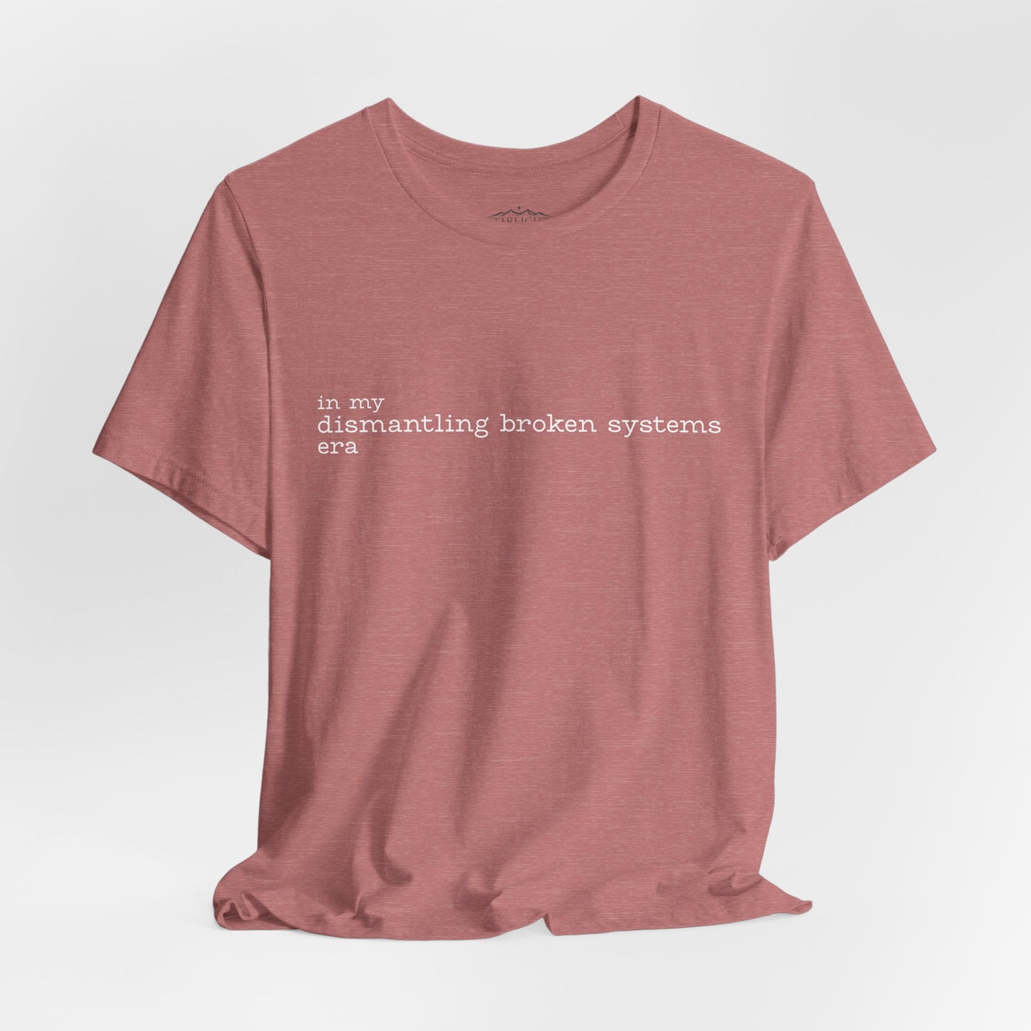 In My Dismantling Broken Systems Era Tee - Advocacy Mom Tee - Soft Mauve Graphic T-Shirt