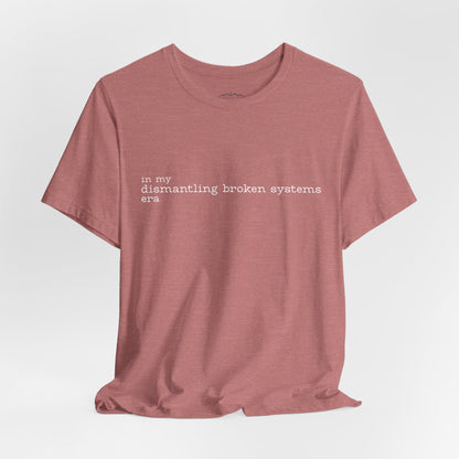 In My Dismantling Broken Systems Era Tee - Advocacy Mom Tee - Soft Mauve Graphic T-Shirt