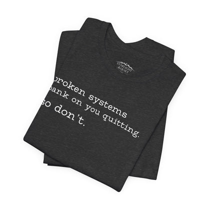 Broken Systems Don't Quit Tee - Dark Heather Gray