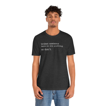Broken Systems Don't Quit Tee - Dark Heather Gray