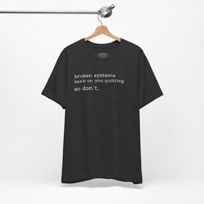 Broken Systems Don't Quit Tee - Dark Heather Gray
