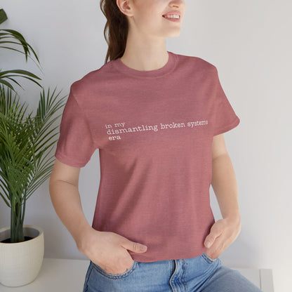 In My Dismantling Broken Systems Era Tee - Advocacy Mom Tee - Soft Mauve Graphic T-Shirt