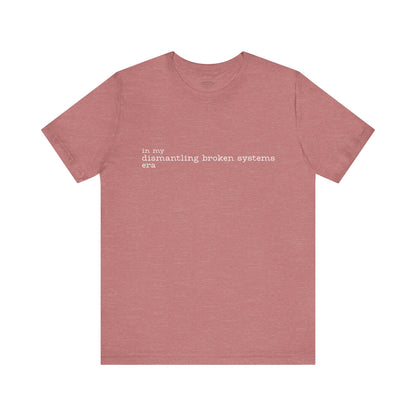 In My Dismantling Broken Systems Era Tee - Advocacy Mom Tee - Soft Mauve Graphic T-Shirt
